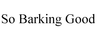 so barking good