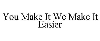 you make it we make it easier