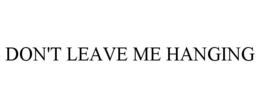 don't leave me hanging