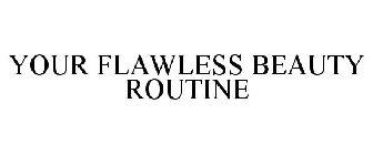 your flawless beauty routine
