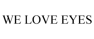 we love eyes