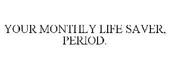 your monthly life saver, period.