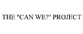 the "can we?" project