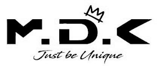 m.d.k just be unique