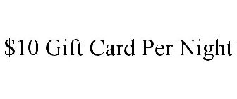 $10 gift card per night