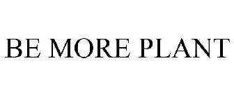 be more plant