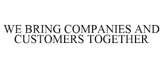 we bring companies and customers together