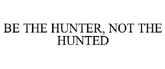 be the hunter, not the hunted