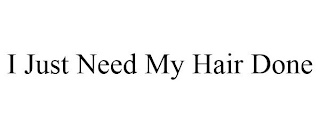 i just need my hair done