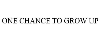 one chance to grow up