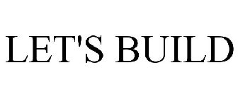 let's build