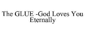 the glue -god loves you eternally