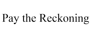 pay the reckoning