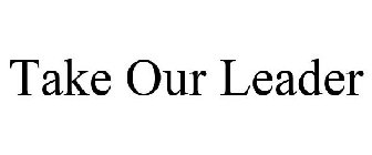take our leader