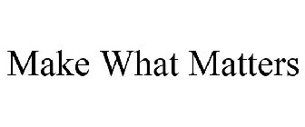 make what matters