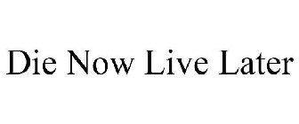 die now live later
