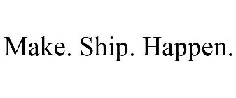 make. ship. happen.