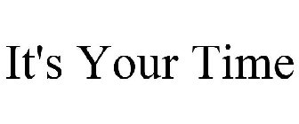 it's your time