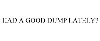 had a good dump lately?