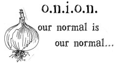o.n.i.o.n. our normal is our normal