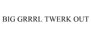big grrrl twerk out