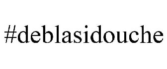 #deblasidouche
