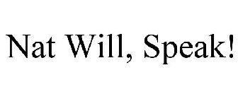 nat will, speak!