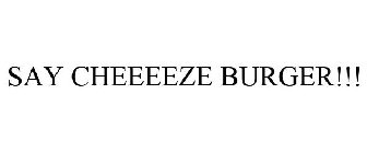 say cheeeeze burger!!!