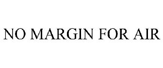 no margin for air