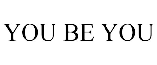 you be you