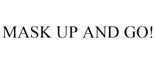 mask up and go!
