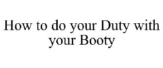how to do your duty with your booty