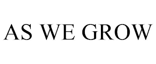 as we grow