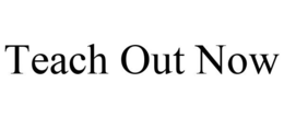 teach out now
