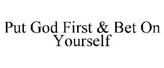 put god first & bet on yourself