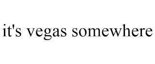 it's vegas somewhere