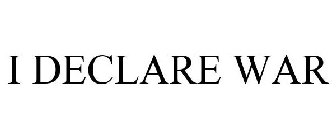 i declare war