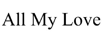 all my love