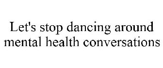 let's stop dancing around mental health conversations