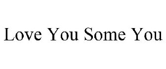 love you some you