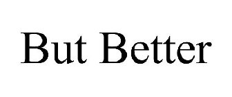 but better