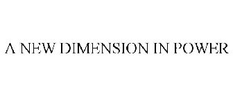 a new dimension in power