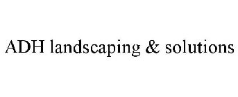 adh landscaping & solutions