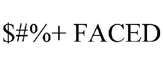 $#%+ faced
