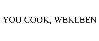 you cook, wekleen
