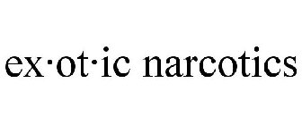 exÂ·otÂ·ic narcotics