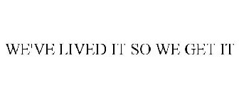 we've lived it so we get it