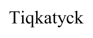 tiqkatyck
