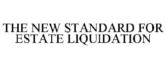 the new standard for estate liquidation