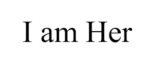 i am her